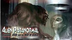 Alien Paranormal: Bigfoot, UFOs and Men in Black