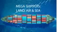 Mega Shippers: Land, Air & Sea
