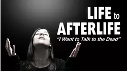 Life to Afterlife: I Want To Talk To The Dead