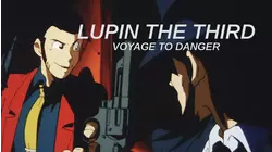 LUPIN THE 3rd: Voyage to Danger