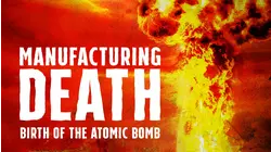 Manufacturing Death: Birth of the Atomic Bomb