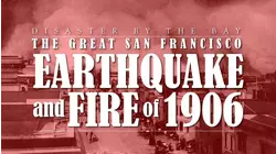 Disaster by the Bay: The Great San Francisco Earthquake and Fire of 1906