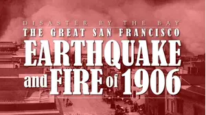 Disaster by the Bay: The Great San Francisco Earthquake and Fire of 1906