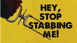 Hey, Stop Stabbing Me!