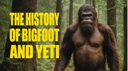 The History of Bigfoot and Yeti