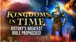 Kingdoms in Time: History's Greatest Bible Prophecies!
