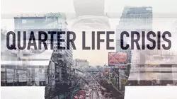 Quarter Life Crisis