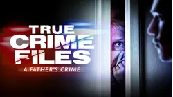 True Crime Files: A Father's Crime