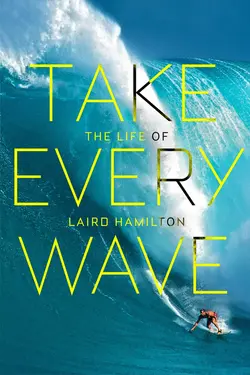 Take Every Wave: The Life of Laird Hamilton