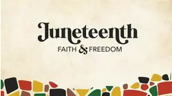 Juneteenth: Faith & Freedom