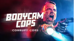 Bodycam Cops: Corrupt Cops