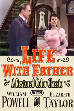 LIFE WITH FATHER - A Restored Color Classic w/ William Powell & Elizabeth Taylor