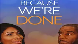 Because We're Done