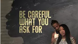 Be Careful What You Ask For