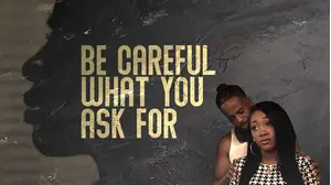 Be Careful What You Ask For