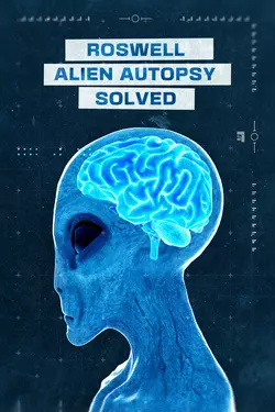 Roswell Alien Autopsy Solved