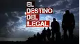 El Destino del Ilegal