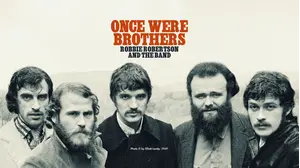 Once Were Brothers: Robbie Robertson and The Band