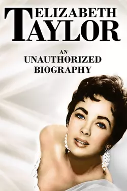 Elizabeth Taylor: An Unauthorized Biography