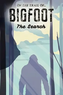 On the Trail of Bigfoot: The Search