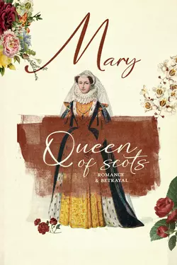 Mary Queen of Scots: Romance & Betrayal