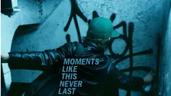 Moments Like This Never Last