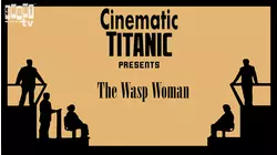 Cinematic Titanic: The Wasp Woman