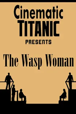 Cinematic Titanic: The Wasp Woman