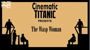 Cinematic Titanic: The Wasp Woman