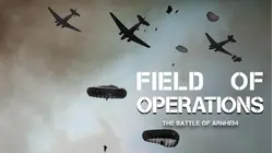 Field of Operations: The Battle of Arnhem