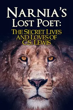 Narnia's Lost Poet: The Secret Lives and Loves of C.S. Lewis