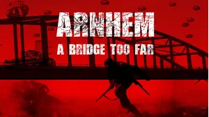 Arnhem: A Bridge Too Far