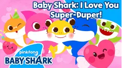 Baby Shark: I Love You Super-Duper!