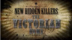 New Hidden Killers: The Victorian Home
