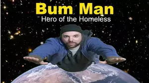 Bum Man - Hero of the Homeless