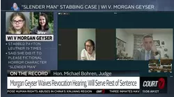 Slender Man Stabber Morgan Geyser Won't Fight Effort to Revoke Her Release