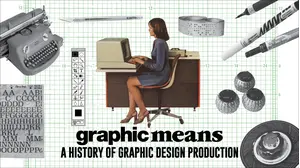 Graphic Means: A History of Graphic Design Production