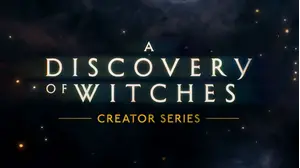 A Discovery of Witches: Creator Series