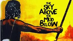 The Sky Above, the Mud Below