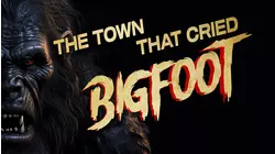The Town That Cried Bigfoot