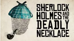 Sherlock Holmes And The Deadly Necklace