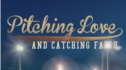 Pitching Love And Catching Faith