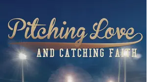 Pitching Love And Catching Faith