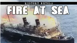 History Retold: Fire At Sea