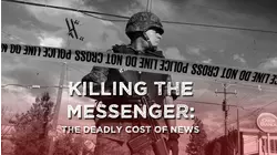 Killing the Messenger: The Deadly Cost of News