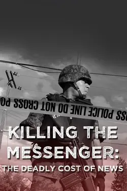 Killing the Messenger: The Deadly Cost of News