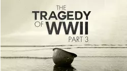The Tragedy of WWII Part 3