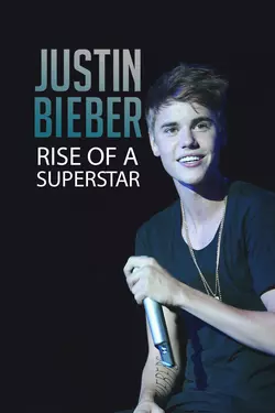 Justin Bieber: Rise of a Superstar