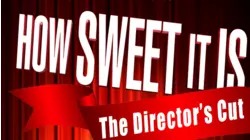 How Sweet It Is: The Director's Cut