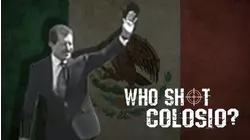Who Shot Colosio